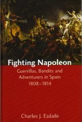 FIGHTING NAPOLEON GUERRILLAS, BANDITS AND ADVENTURERS IN SPAIN 1808-1814