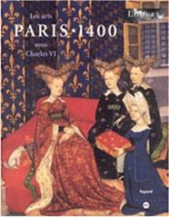 PARIS 1400. LES ARTS SOUS CHARLES VI