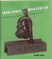 IRRATIONAL MODERNISM A NEURASTHENIC HISTORY OF NEW YORK DADA