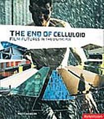 END OF CELLULOID. FILM FUTURES IN THE DIGITAL AGE