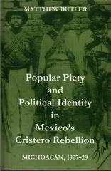 POPULAR PIETY AND POLITICAL IDENTY IN MEXICO'S CRISTERO REBELLION