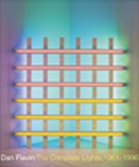 DAN FLAVIN THE COMPLETE LIGHTS, 1961-1996