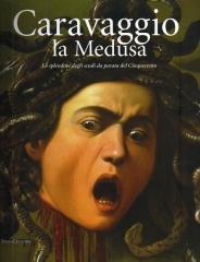 CARAVAGGIO LA MEDUSA LO SPLENDORE DEGLI SCUDI DA PARATA DEL CINQUECENTO