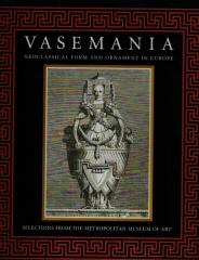 VASEMANIA NEOCLASSICAL FROM AND ORNAMENT IN EUROPE: SELECTIONS FROM THE METROPOLITAN MUSEUM OF ART