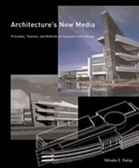 ARCHITECTURE'S NEW MEDIA PRINCIPLES, THEORIES, AND METHODS OF COMPUTER-AIDED DESIGN