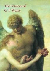 THE VISION OF G.F. WATTS
