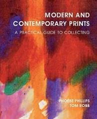 MODERN AND CONTEMPORARY PRINTS: A PRACTICAL GUIDE TO COLLECTING