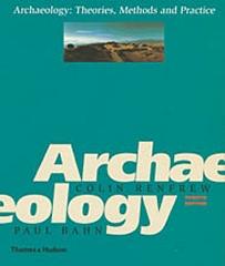 ARCHAEOLOGY: THEORIES, METHODS AND PRACTICE