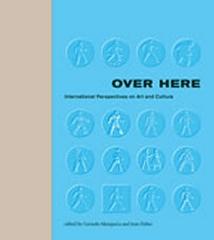 OVER HERE: INTERNATIONAL PERSPECTIVES ON ART AND CULTURE