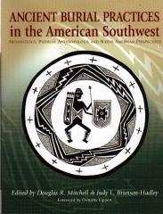 ANCIENT BURIAL PRACTICES IN THE AMERICAN SOUTHWEST "ARCHAEOLOGY, PHYSICAL ANTHROPOLOGY, AND NATIVE AMERICAN PESPECTI"