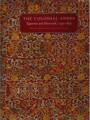THE COLONIAL ANDES : TAPESTRIES AND SILVERWORK, 1530-1830
