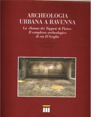 ARCHEOLOGIA URBANA A RAVENNA. LA DOMUS DEI TAPPETI DI PIETRA. IL COMPLESSO ARCHEOLOGICO DI VIA D'AZEGLIO