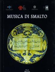 MUSICA DI SMALTO. MAIOLICHE FRA XVI E XVIII SECOLO DEL MUSEO INTENAZIONALE DELLE CERAMICHE IN FAENZA.