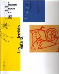 LES ENFANTS TERRIBLES. IL LINGUAGGIO DELL' INFANZIA NELL'ARTE 1909-2004