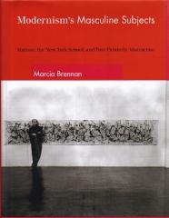 MODERNISM'S MASCULINE SUBJECTS : MATISSE, THE NEW YORK SCHOOL, AND POST-PAINTERLY ABSTRACTION