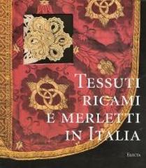 TESSUTI, RICAMI E MERLETTI IN ITALIA. DAL RINASCIMENTO AL LIBERTY.