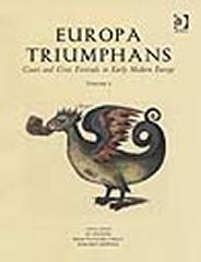 EUROPA TRIUMPHANS. COURT AND CIVIC FESTIVALS IN EARLY MODERN EUROPE . 2VOLS