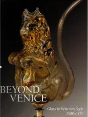 BEYOND VENICE  GLASS IN VENETIAN STYLE 1500-1750