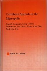 CARIBBEAN SPANISH IN THE METROPOLIS: SPANISH LANGUAGE AMONG CUBANS, DOMINICANS AND PUERTO RICANS...