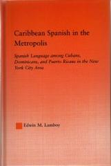 CARIBBEAN SPANISH IN THE METROPOLIS: SPANISH LANGUAGE AMONG CUBANS, DOMINICANS AND PUERTO RICANS...