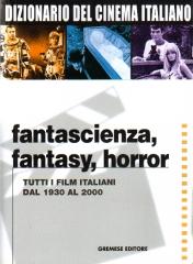 DIZIONARIO DEL DEL CINEMA ITALIANO : FANTASCIENZA FANTASY HORROR