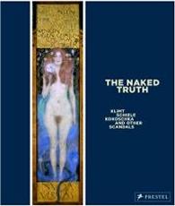 THE NAKED TRUTH : KLIMT, SCHIELE, KOKOSCHKA AND OTHER VIENNESE SCANDALS