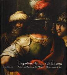 CARPOFORO TENCALLA DA BISSONE : PITTURA DEL SEICENTO FRA MILANO E L'EUROPA CENTRALE