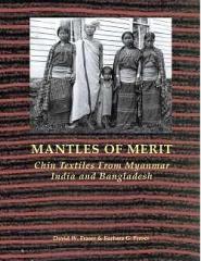 MANTLES OF MERIT : CHIN TEXTILES FROM MYANMAR, INDIA AND BANGLADESH