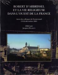 ROBERT D'ARBRISSEL ET LA VIE RELIGIEUSE DANS L'OUEST DE LA FRANCE  ACTES DU COLLOQUE DE FONTEVRAUD, 13-1