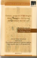 GUERRE, POUVOIRS ET IDÉOLOGIES DANS L'ESPAGNE CHRÉTIENNE AUX ALENTOURS DE L'AN MIL  . ACTES DU COLLOQUE