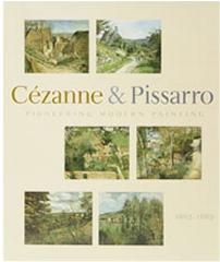 CÉZANNE AND PISSARRO:  PIONEERING MODERN PAINTING1865-1885