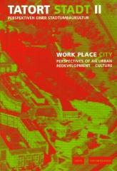 TATORT STADT II WORK PLACE CITY PERSPECTIVES OF AN URBAN REDEVELOPMENT CULTURE
