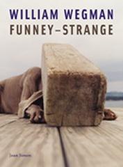 WILLIAM WEGMAN : FUNNEY-STRANGE