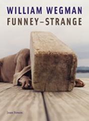 WILLIAM WEGMAN : FUNNEY-STRANGE