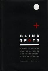 BLIND SPOTS CRITICAL THEORY AND THE HISTORY OF ART IN TWENTIETH-CENTURY GERMANY