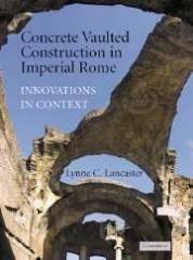 CONCRETE VAULTED CONSTRUCTION IN IMPERIAL ROME :  INNOVATIONS IN CONTEXT