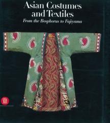 ASIAN COSTUMES AND TEXTILES FROM BOSPHORUS TO FUJI YAMA