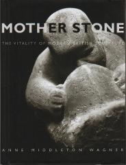 MOTHER STONE "THE VITALITY OF MODERN BRITISH SCULPTURE"