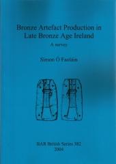 BRONZE ARTEFACT PRODUCTION IN LATE BRONZE AGE IRELAND: A SURVEY