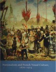 NATIONALISM AND FRENCH VISUAL CULTURE, 1870-1914