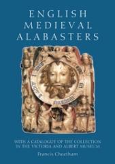 ENGLISH MEDIEVAL ALABASTERS WITH A CATALOGUE OF THE COLLECTION IN THE VICTORIA AND ALBERT MUSEUM