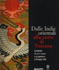 DALLE INDIE ORIENTALI ALLA CORTE DI TOSCANA. COLLEZIONI DI ARTE CINESE GIAPPONESE A PALAZZO PITTI.