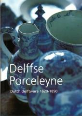 DELFFSE PORCELEYNE. DUTCH DELFTWARE 1620-1859