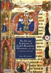THE ART AND ARCHITECTURE OF ENGLISH BENEDICTINE MONASTERIES, 1300-1540: A PATRONAGE HISTORY