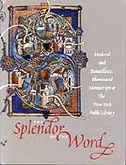 THE SPLENDOR OF THE WORD: MEDIEVAL AND RENAISSANCE ILLUMINATED MANUSCRIPTS AT THE NEW YORK PUBLIC LIBRAR