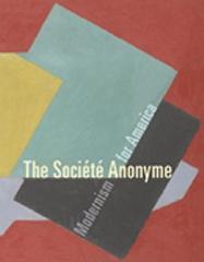 THE SOCIETE ANONYME MODERNISM FOR AMERICA
