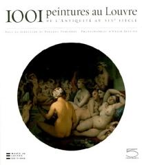 1001 PAINTINGS AT THE LOUVRE : FROM ANTIQUITY TO THE NINETEENTH CENTURY