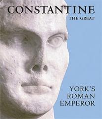 CONSTANTINE THE GREAT : YORK'S ROMAN EMPEROR