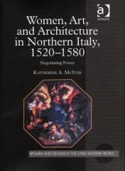 WOMEN, ART, AND ARCHITECTURE IN NORTHERN ITALY, 1520-1580. NEGOTIATING POWER