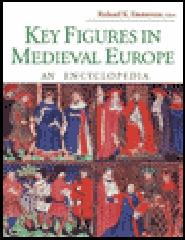 KEY FIGURES IN MEDIEVAL EUROPE AN ENCYCLOPEDIA